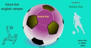 kora live – كورة لايف – مباريات اليوم بث مباشر – koora live